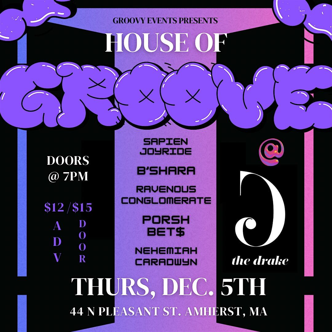 HOUSE OF GROOVE - ft. Sapien Joyride, B'Shara, Ravenous Conglomerate, & mor