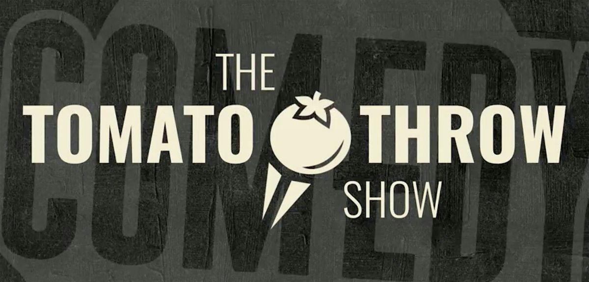 TUESDAY APRIL 8:  TOMATO THROW SHOW