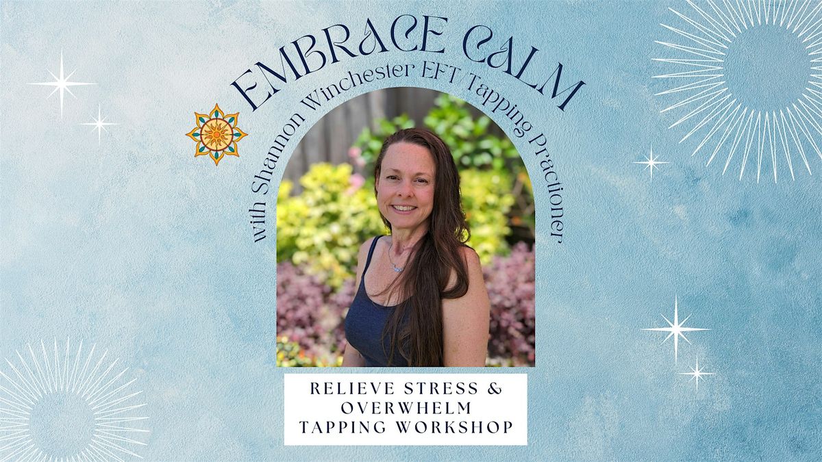 Embrace Calm: Relieve Stress & Overwhelm Tapping Workshop