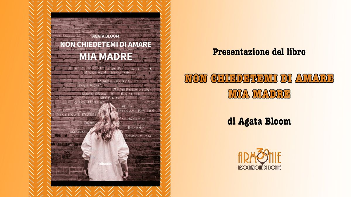 Non Chiedetemi di Amare Mia Madre di Agata Bloom \/\/ presentazione libro