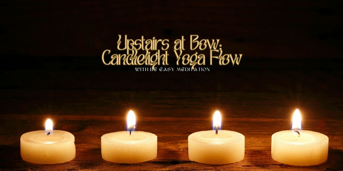 Upstairs at Bow: Candlelight Flow Yoga