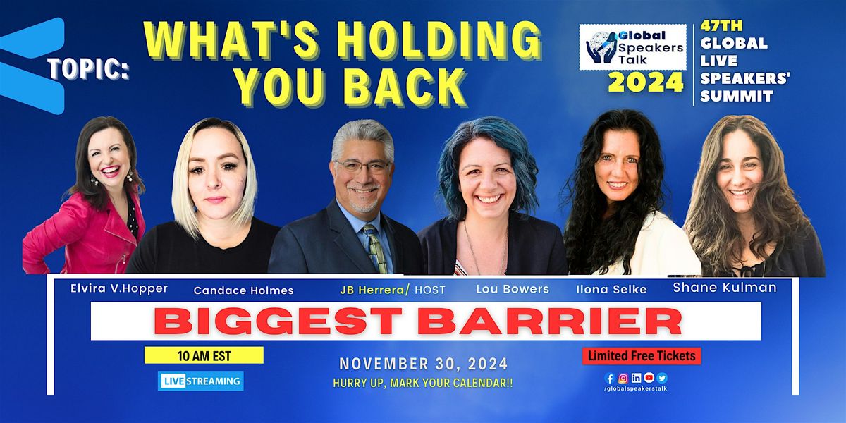 47th Global Live Speakers Summit :What's Holding You Back from Succeeding!!