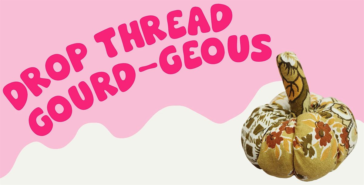 Drop thread gourd-geous