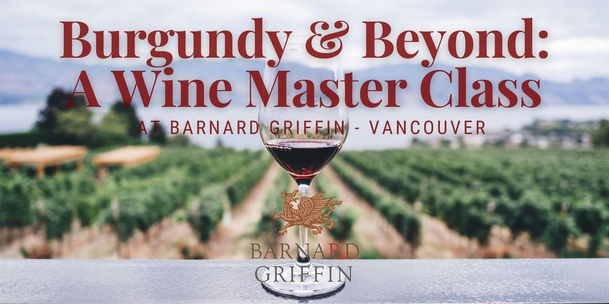 Burgundy & Beyond: A Wine Master Class - Barnard Griffin VANCOUVER
