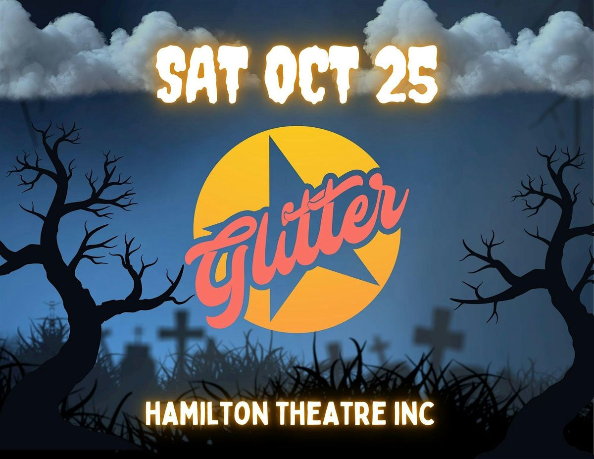 Glitter - SAT Oct 25 - Hamilton Theatre Inc - Halloween Edition