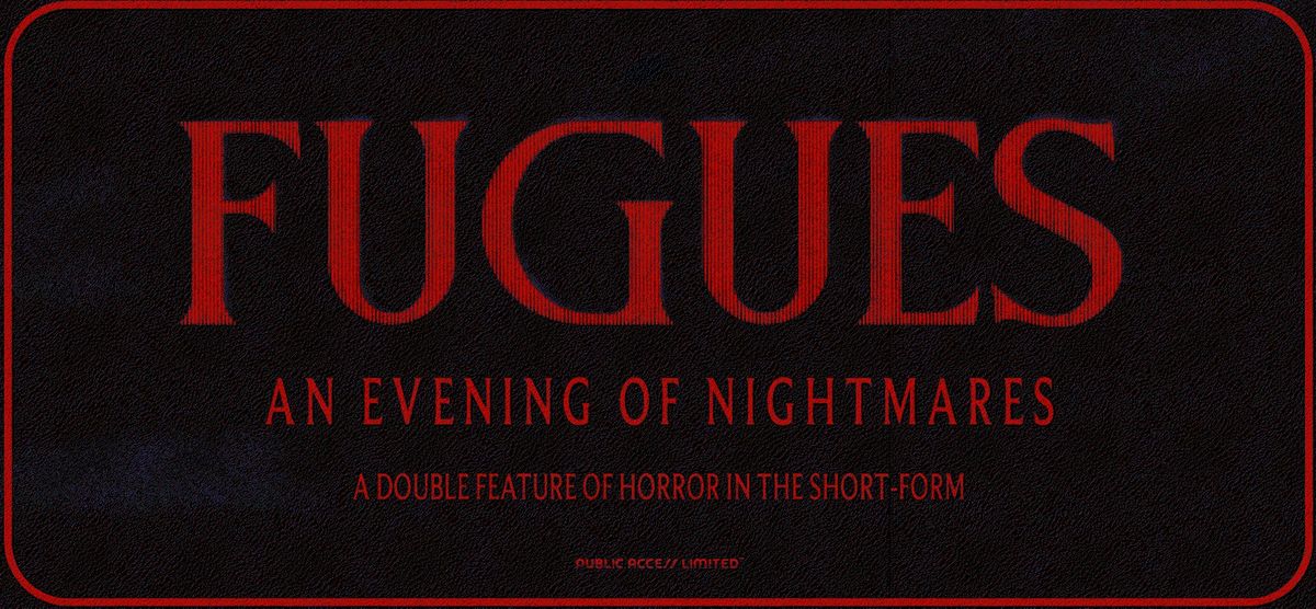 FUGUES: AN EVENING OF NIGHTMARES