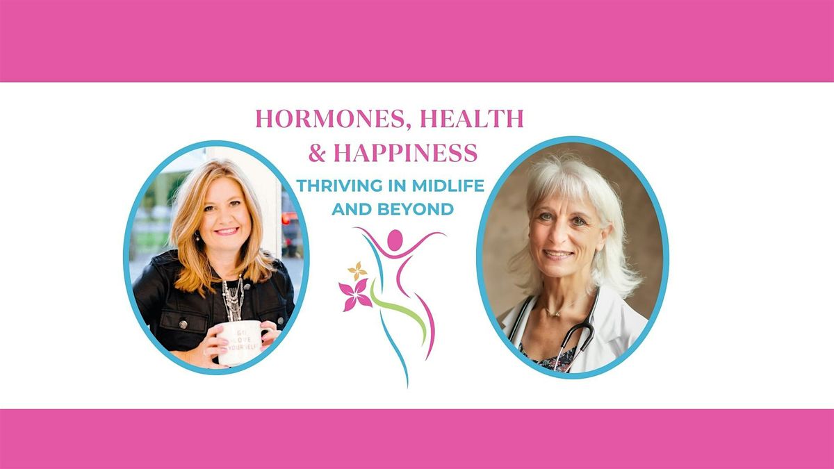 Hormones, Health & Happiness: Thriving in Midlife and Beyond (Evening)