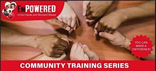 EmPOWERED to End Opioid and Stimulant Misuse - Community Training Series