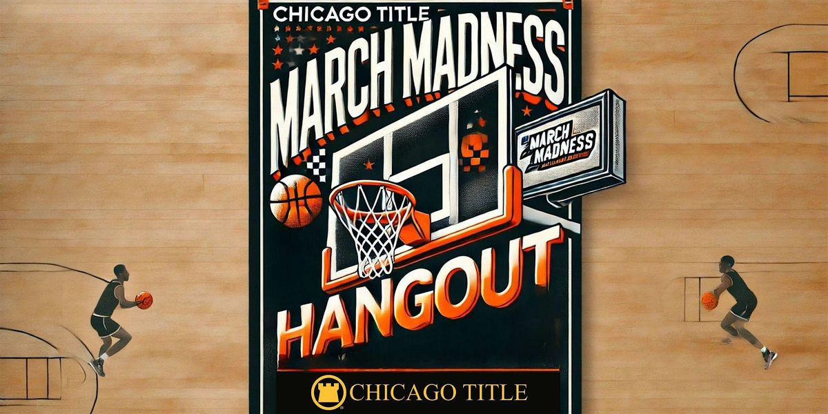 4th Annual March Madness Hangout (Hosted By Chicago Title)