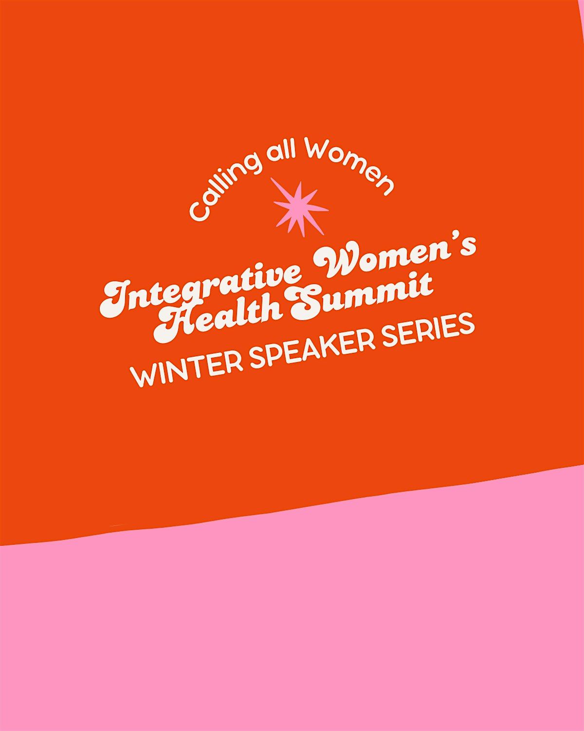 Integrative Women\u2019s Health Summit - Winter Speaker Series