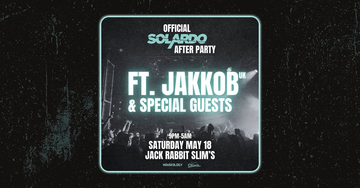 Official Solardo Afterparty ft. JAKKOB (UK) + SPECIAL GUESTS