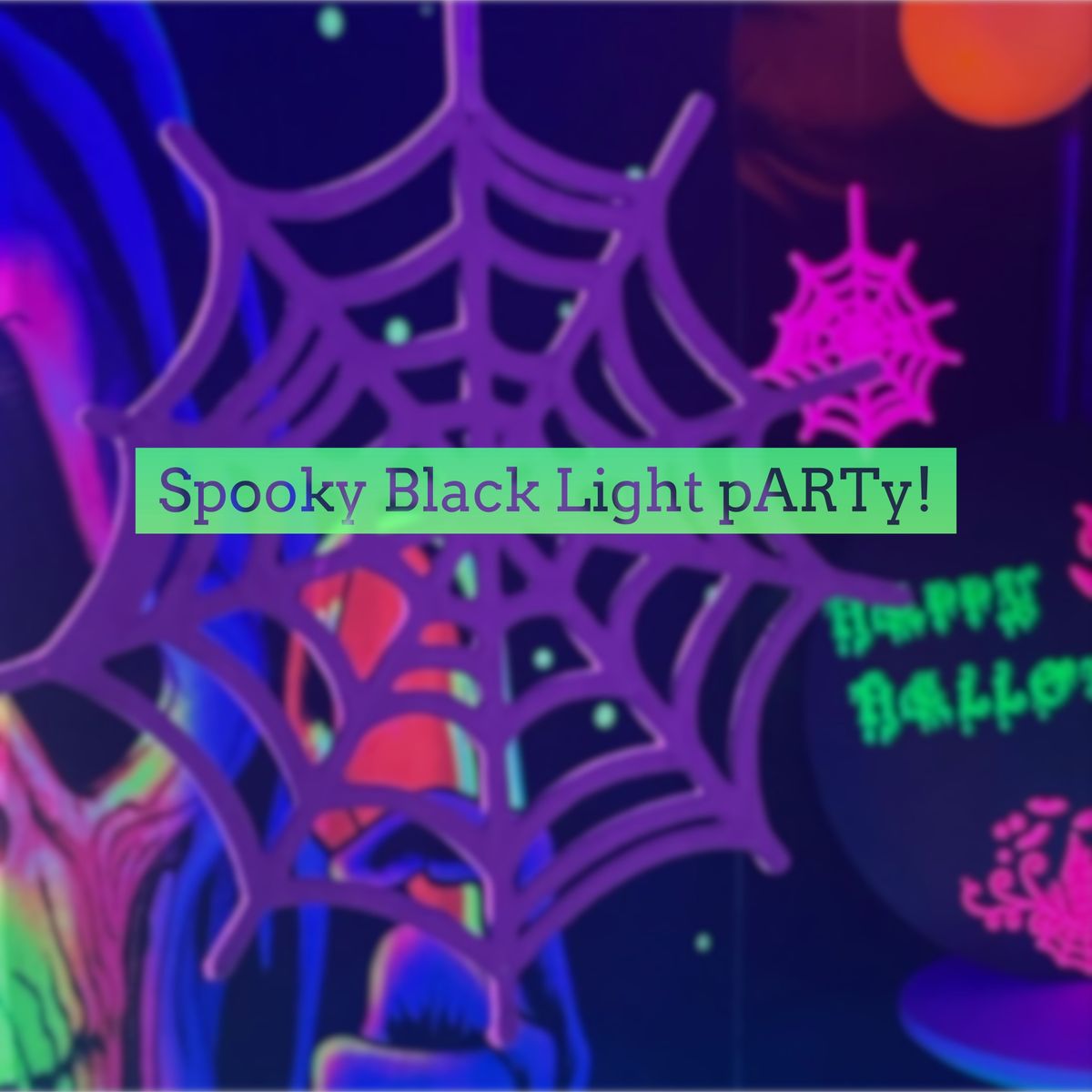 \ud83d\udc80\ud83e\udd87Spooky Black Light pARTy!\ud83c\udf83 \ud83d\udc7b 