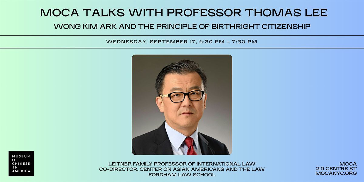 MOCA TALKS with Prof. Thomas Lee: Wong Kim Ark and Birthright Citizenship