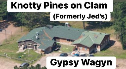 Knotty Pines on Clam (formerly Jed's) Presents Gypsy Wagyn!