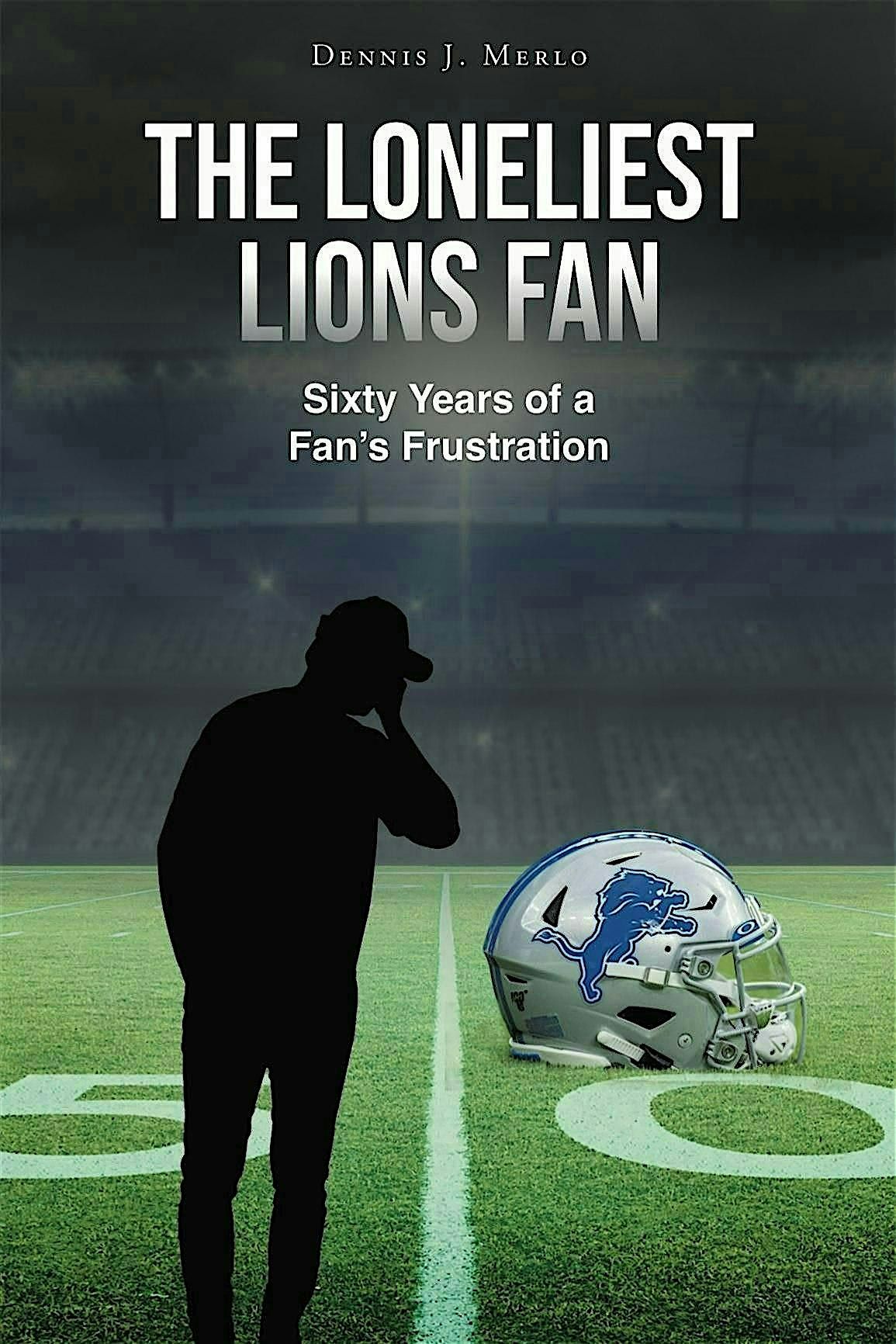 Dennis J. Merlo: The Loneliest Lions Fan