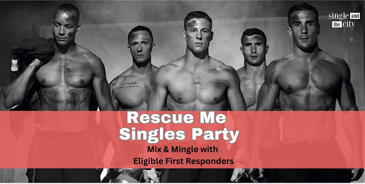 "Rescue Me" Singles Party: Mix and Mingle with NYC's Bravest Firefighters