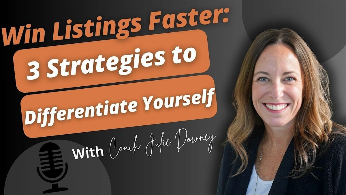 Win Listings Faster: 3 Strategies to Differentiate Yourself