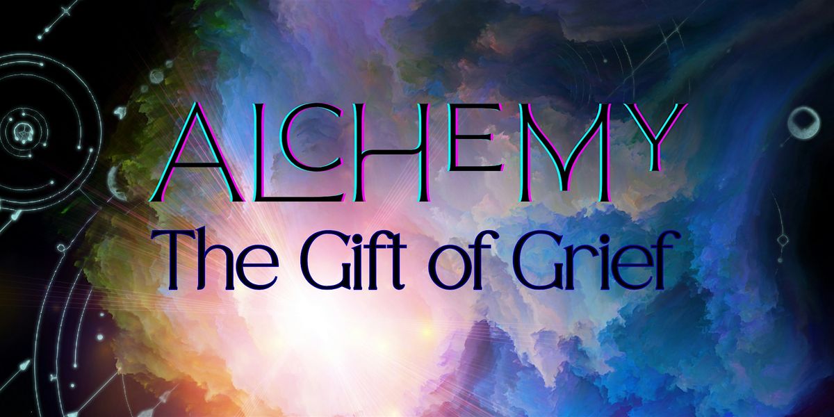 Alchemy: The Gift of Grief