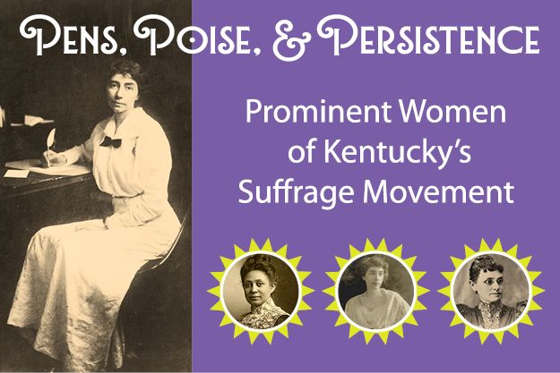 Pens, Poise, and Persistence: Prominent Women of KY's Suffrage Movement