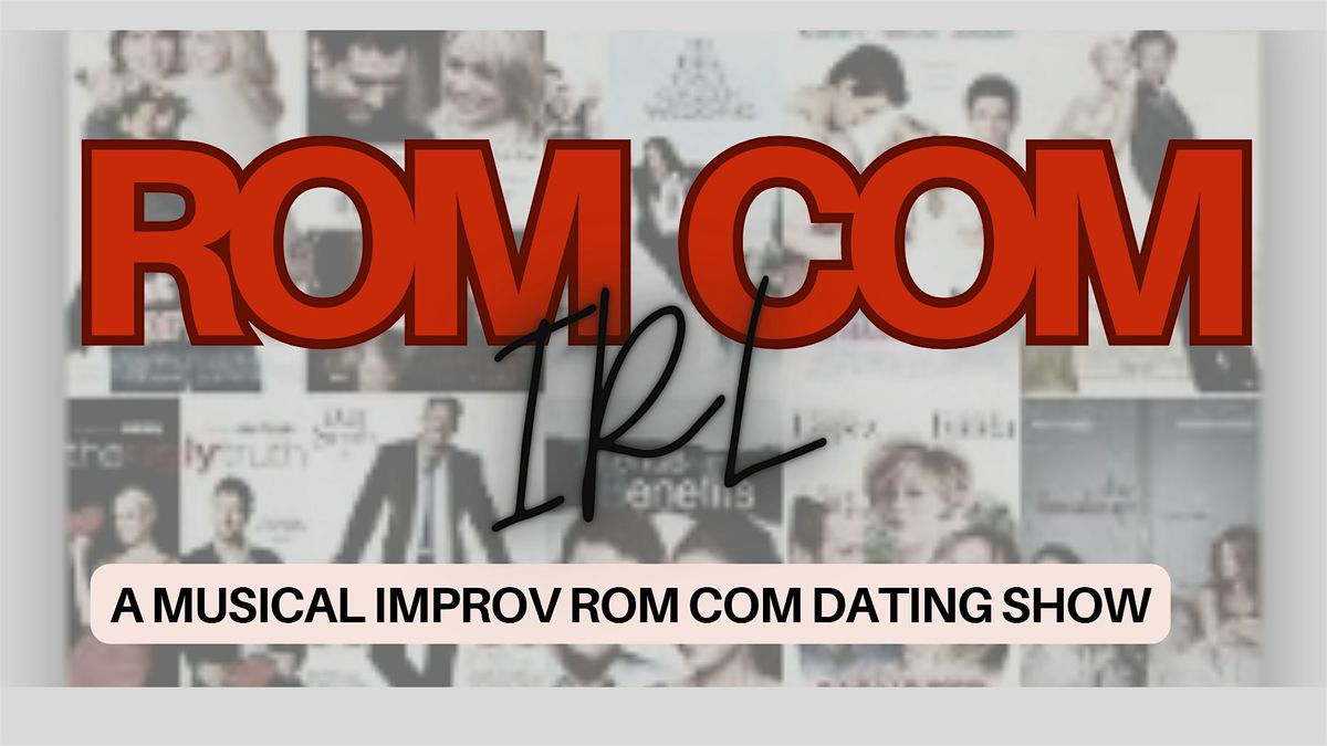 ROM COM IRL: The Musical Improv Dating Show