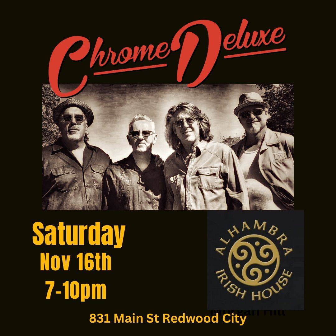 Chrome Deluxe at Alhambra Irish House Redwood City 7-10pm.