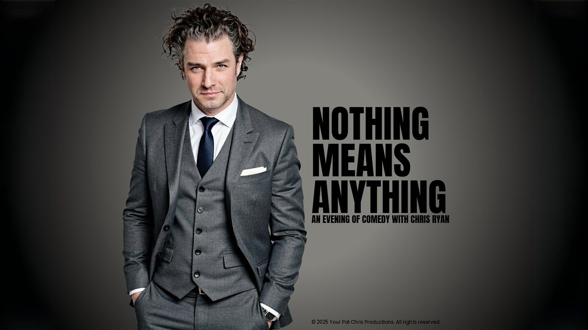 NOTHING MEANS ANYTHING: An Evening of Comedy With Chris Ryan