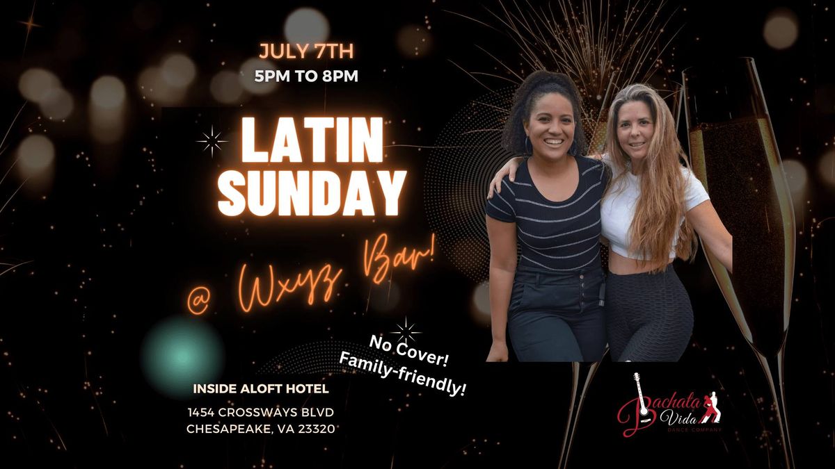 Latin Sunday at WXYZ Bar! (July 7, 2024)