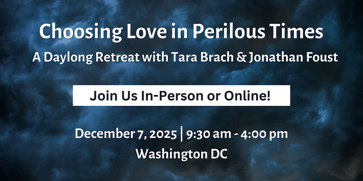 Choosing Love in Perilous Times, with Tara Brach & Jonathan Foust
