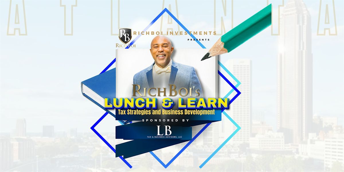 RICH BOI'S Lunch & Learn: Tax Strategies and Business Development