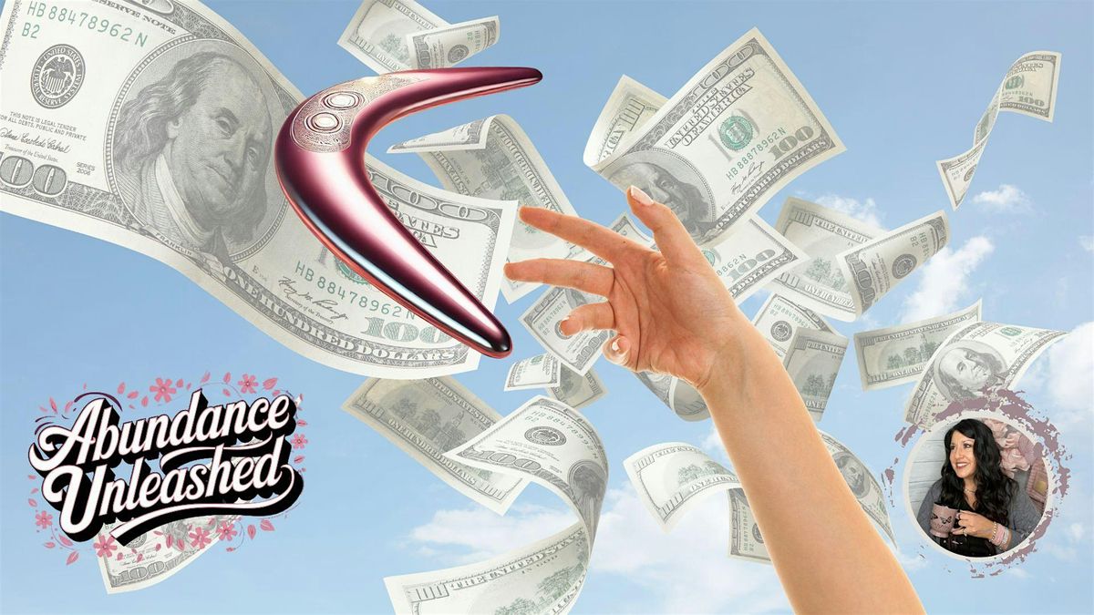 Abundance Unleashed: Turning Your Money Into a Boomerang - 3 Day Event