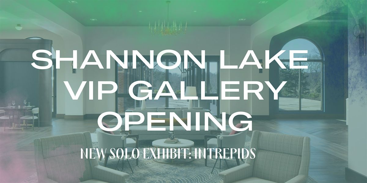 Shannon VIP Gallery Opening: INTREPIDS