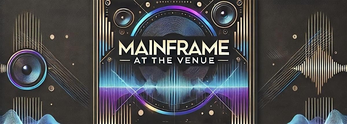 MAINFRAME AT THE VENUE