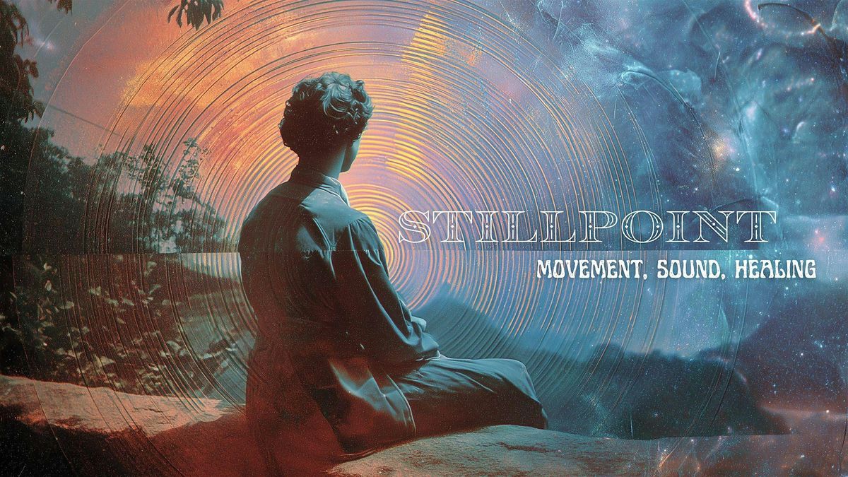 STILLPOINT: Movement. Sound. Healing.