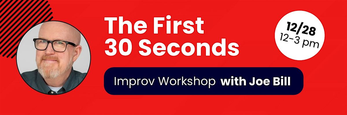 The First 30 Seconds Improv Workshop with Joe Bill