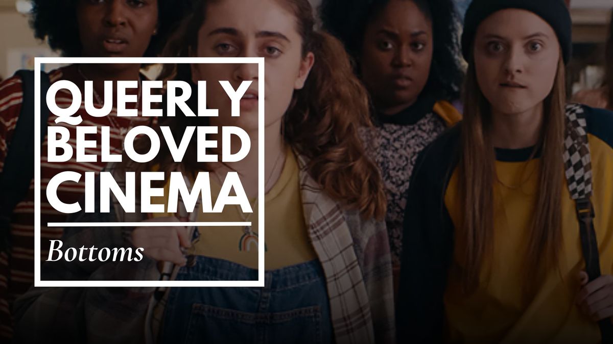 Queerly Beloved Cinema: Bottoms