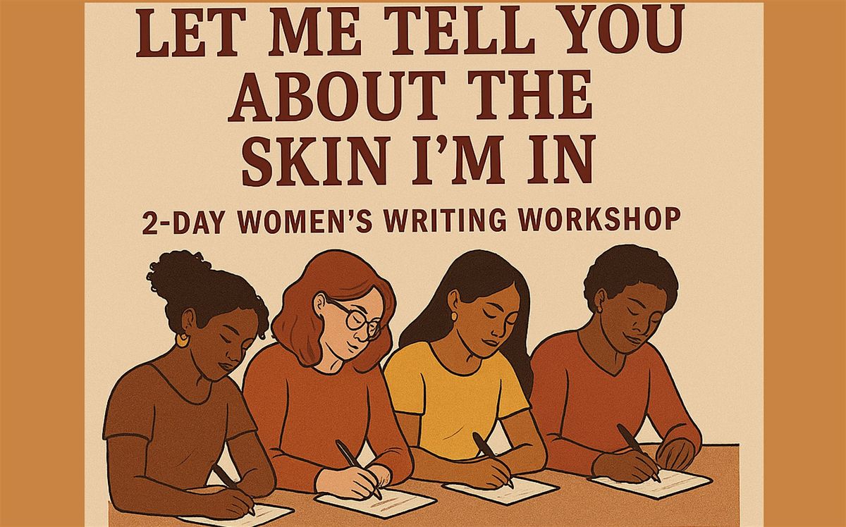 Let Me Tell You About The Skin I'm In: 2 Day Women's Writing Workshop
