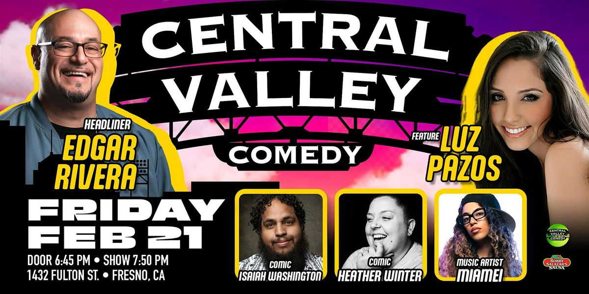 CENTRAL VALLEY COMEDY PRESENTS:  EDGAR RIVERA & LUZ PAZOS  - FRI, FEB 21