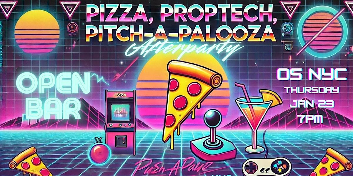 Pizza, Proptech, Pitch-a-Palooza & Afterparty!!!