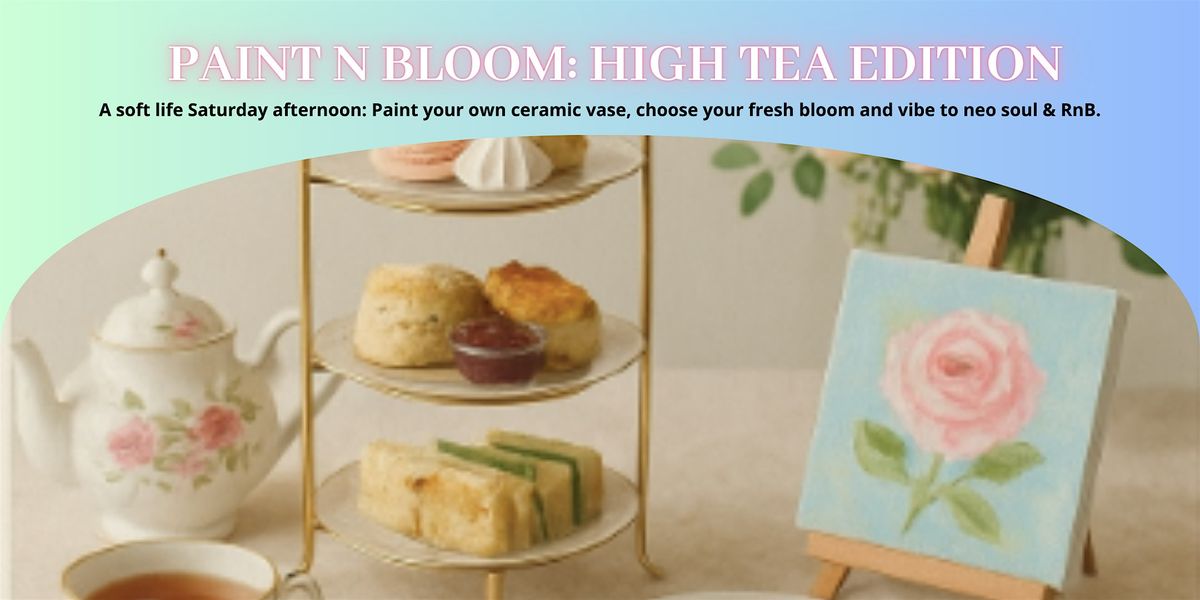 Paint N Bloom: High Tea Edition