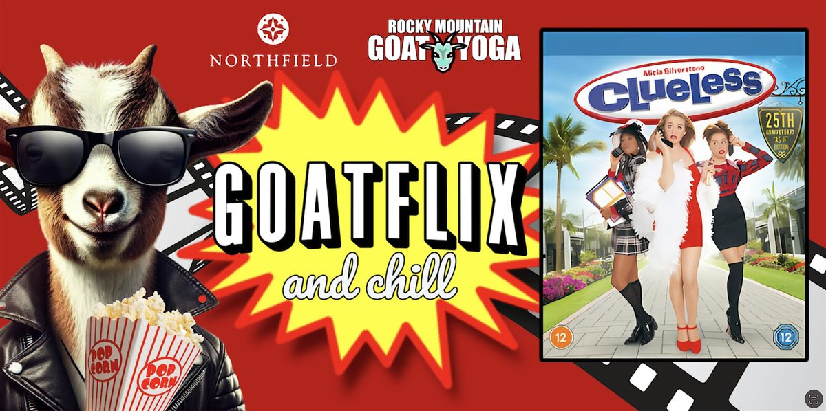 Goatflix & Chill feat. "Clueless" (The Shops at Northfield)