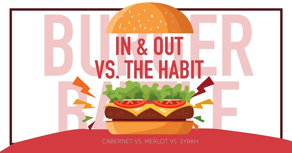 BURGER BATTLE:  In N Out v The Habit-Cab vs Merlot vs Syrah | Mar 16-DTLA