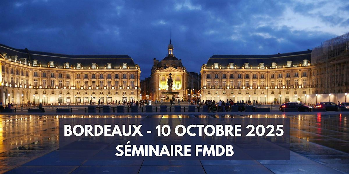 S\u00e9minaire FMDB - Bordeaux 10 octobre 2025