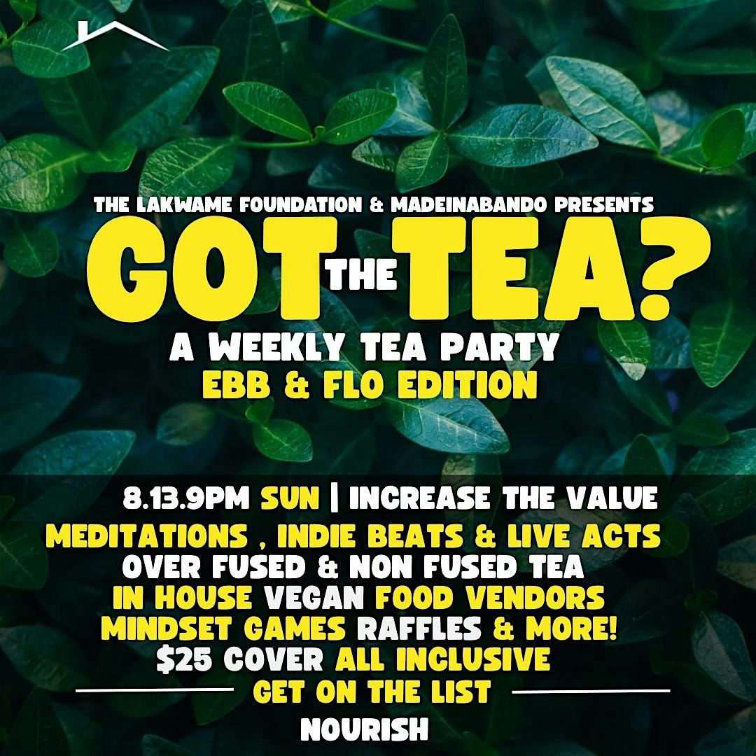 Got the Tea ? | Eb & Flow  Edition