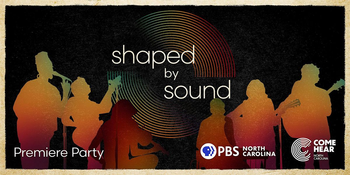 PBS North Carolina's Shaped by Sound Premiere Party