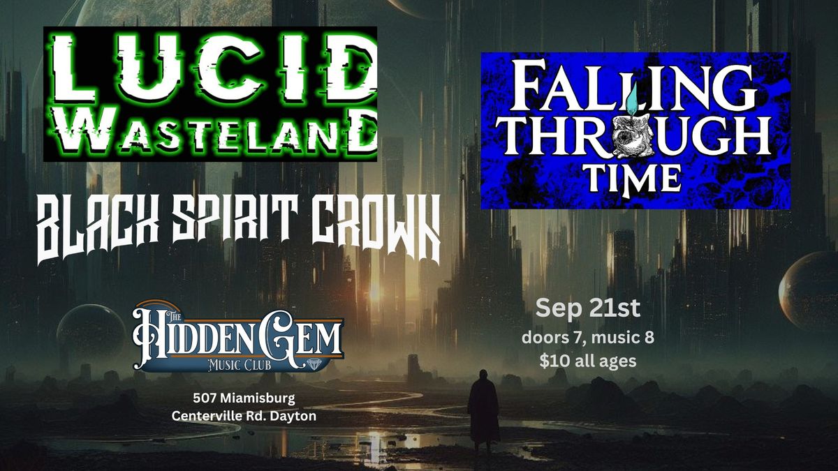 Lucid Wasteland, Black Spirit Crown, Falling Through Time @ Hidden Gem in Dayton