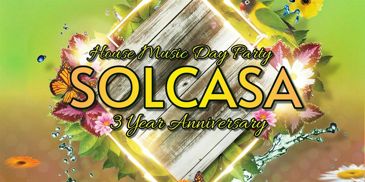 Solcasa - House Music Day Party (3 Year Anniversary)