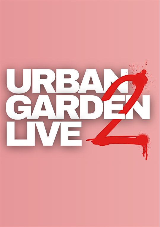 URBAN GARDEN LIVE #2