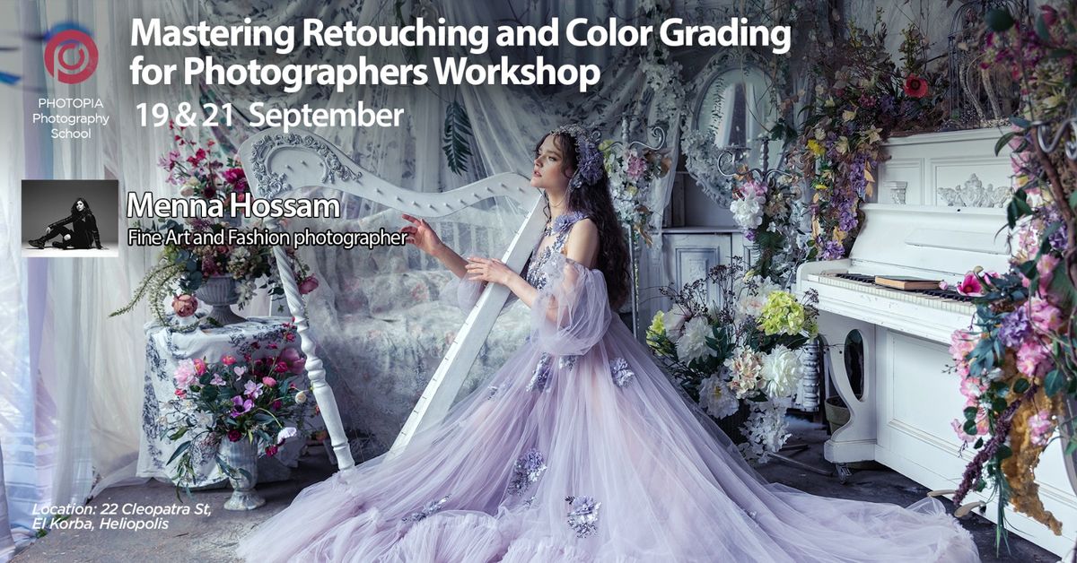 Mastering Retouching and Color Grading for Photographers | Workshop by Menna Hossam