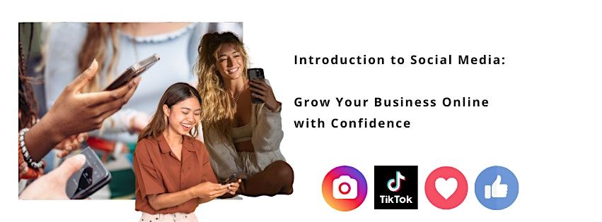 Introduction to Social Media: Grow Your Business Online with Confidence