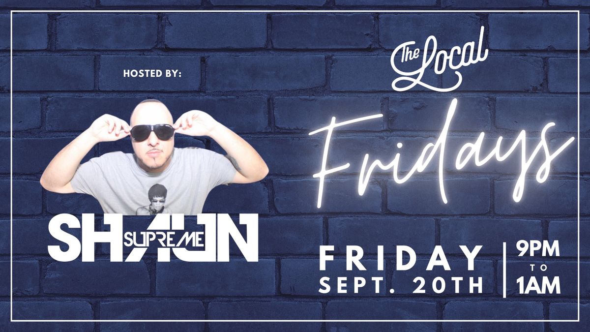 The Local Fridays with Shaun Supreme